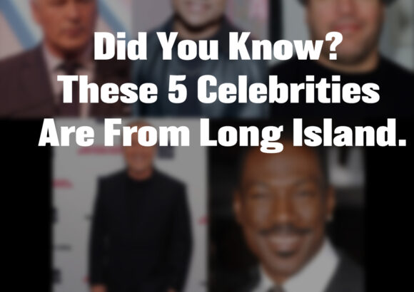 Did You Know? These 5 Celebrities Are From Long Island.